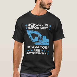 Excavators are importanter Excavator T-Shirt