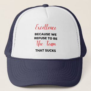 Excellence Because We Refuse To Be The Team 2 Trucker Hat
