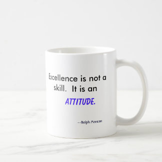 Excellence is not a skill.  It is an , Attitude... Coffee Mug