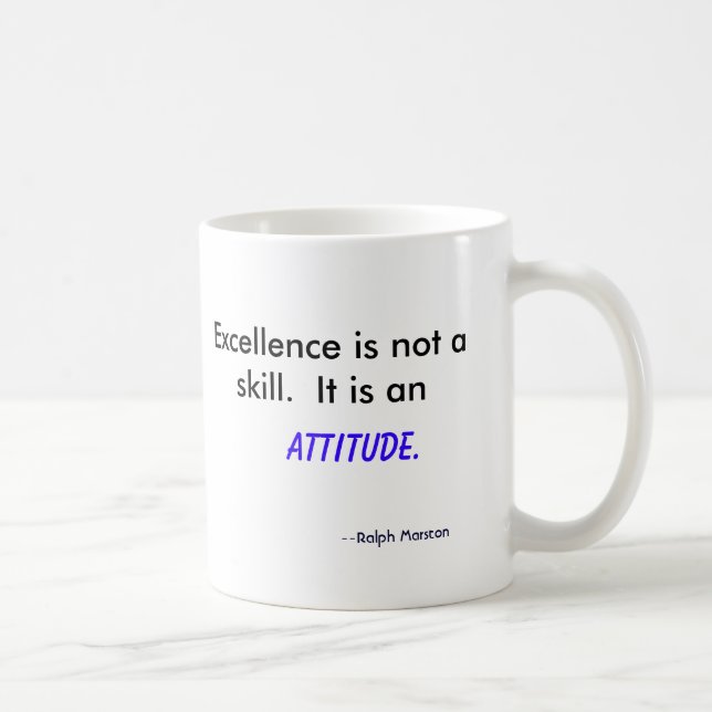 Excellence is not a skill.  It is an , Attitude... Coffee Mug (Right)