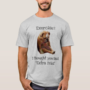 "Excercise?... Fries" Sad English Bulldog 3 T-Shirt