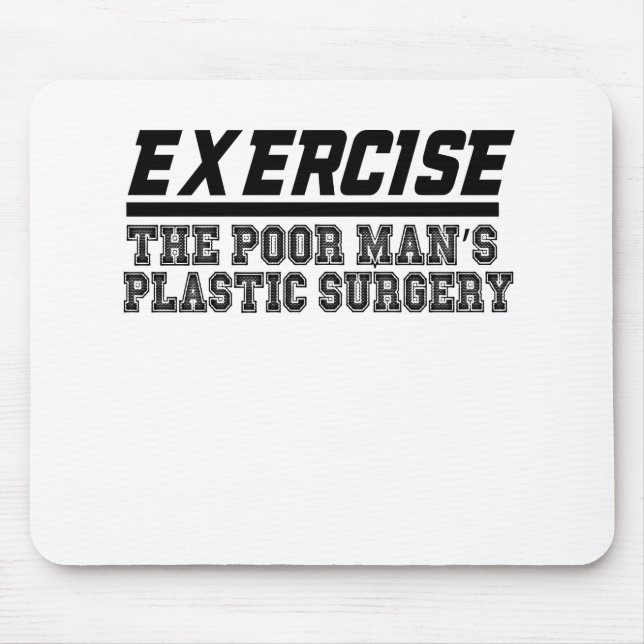 Excercise The poor Man's Plastic Surgery Mouse Pad (Front)
