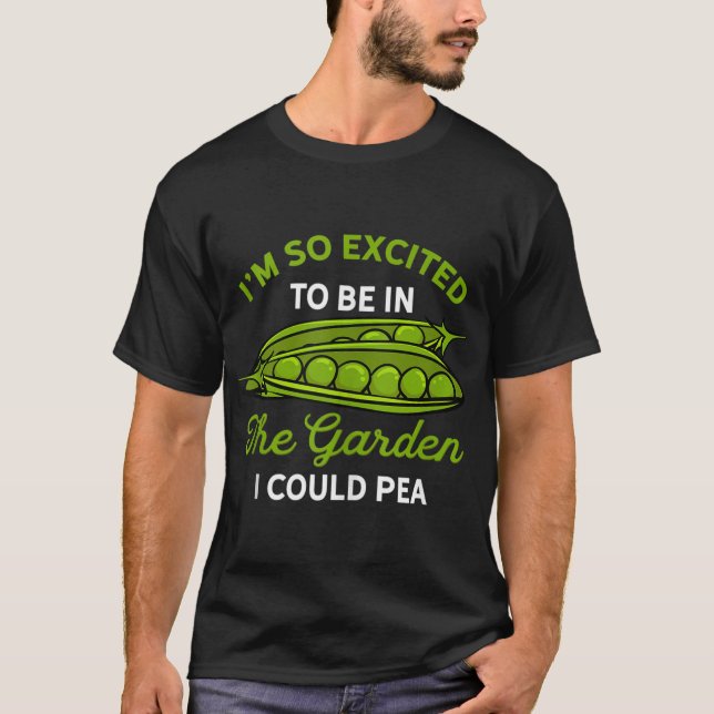 Excited Garden I Could Pea Funny Pee Pun Gardening T-Shirt (Front)