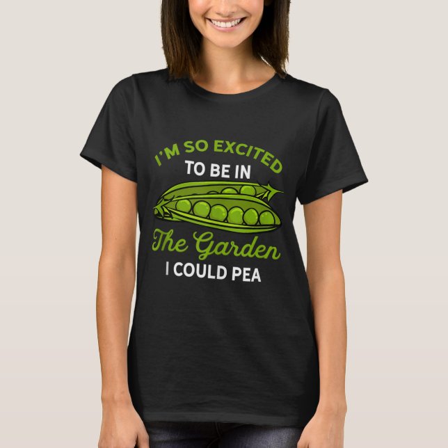 Excited Garden I Could Pea Funny Pee Pun Gardening T-Shirt (Front)