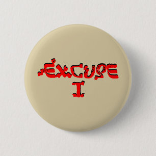 Excuse I 6 Cm Round Badge
