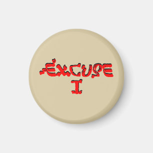 Excuse I Magnet