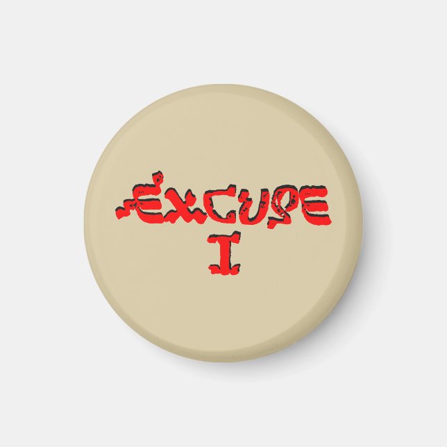 Excuse I Magnet (Front)