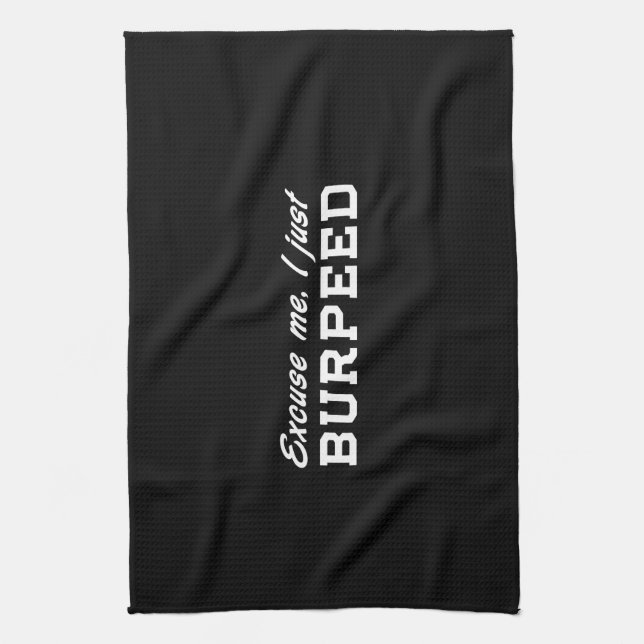 Excuse Me, I Just Burpeed Tea Towel (Vertical)