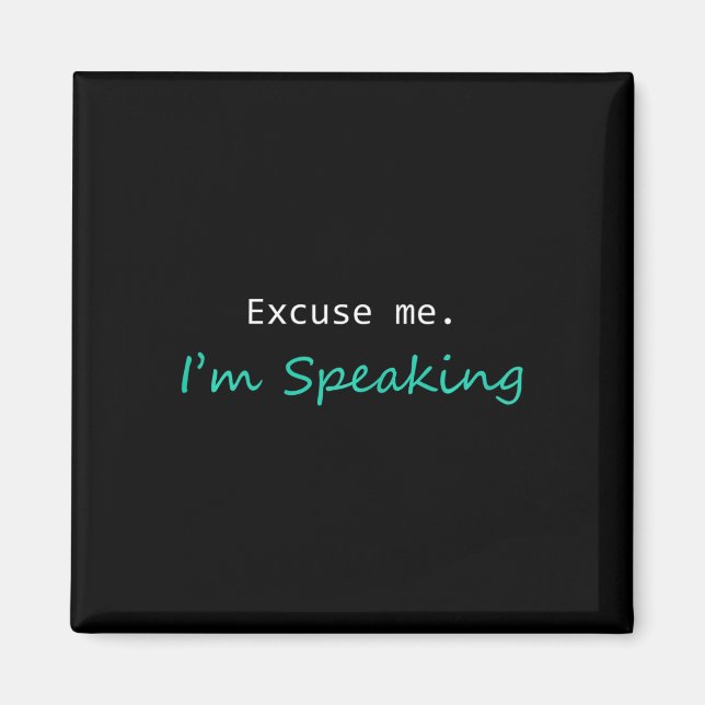 Excuse Me I&#';m Speaking Kamala Harris I Am Speak Magnet (Front)
