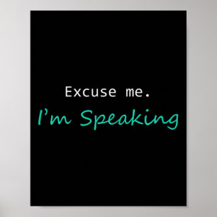 Excuse Me I&#';m Speaking Kamala Harris I Am Speak Poster