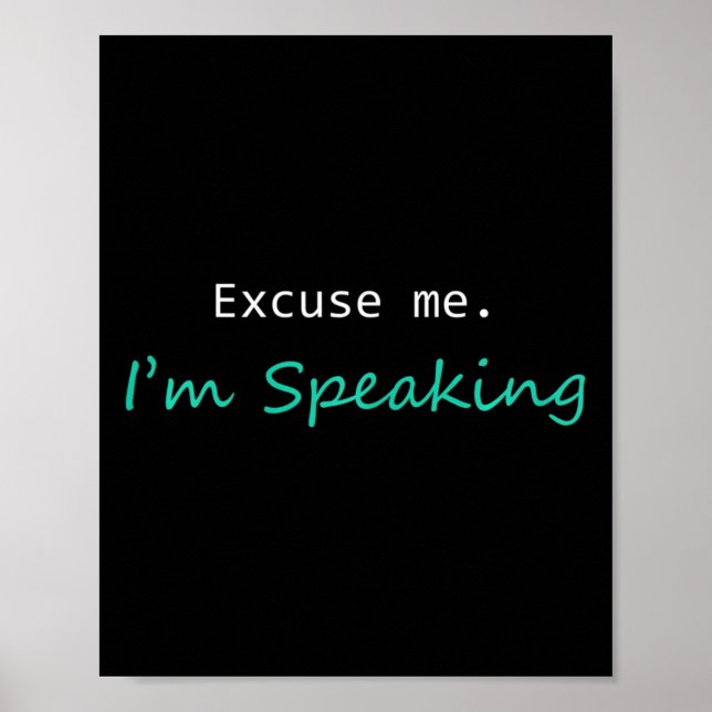 Excuse Me I&#';m Speaking Kamala Harris I Am Speak Poster (Front)