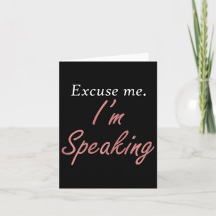 Excuse Me I'm Speaking Kamala Harris I Am Speaking Card