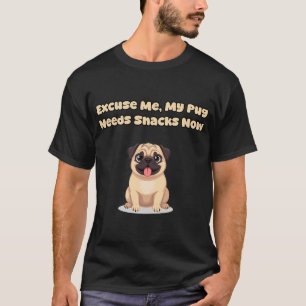 Excuse Me, My Pug Needs Snacks Now T-Shirt