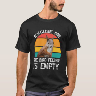 Excuse-Me The Birdfeeder Is Empty Funny Squirrel L T-Shirt