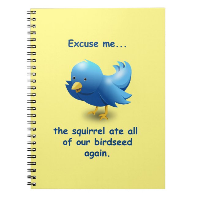 Excuse me....the squirrel ate all of our birdseed notebook (Front)