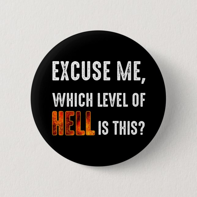 Excuse Me, Which Level Of Hell Is This? 6 Cm Round Badge (Front)