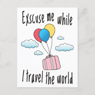 Excuse me while I travel the world Postcard