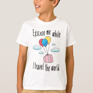 Excuse me while I travel the world T-Shirt