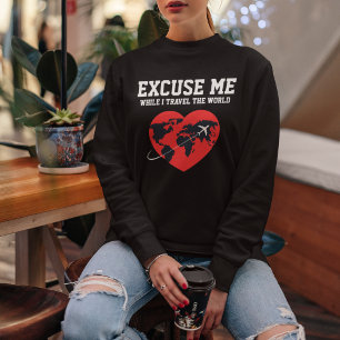 Excuse me while I Travel Typography & World Custom Sweatshirt