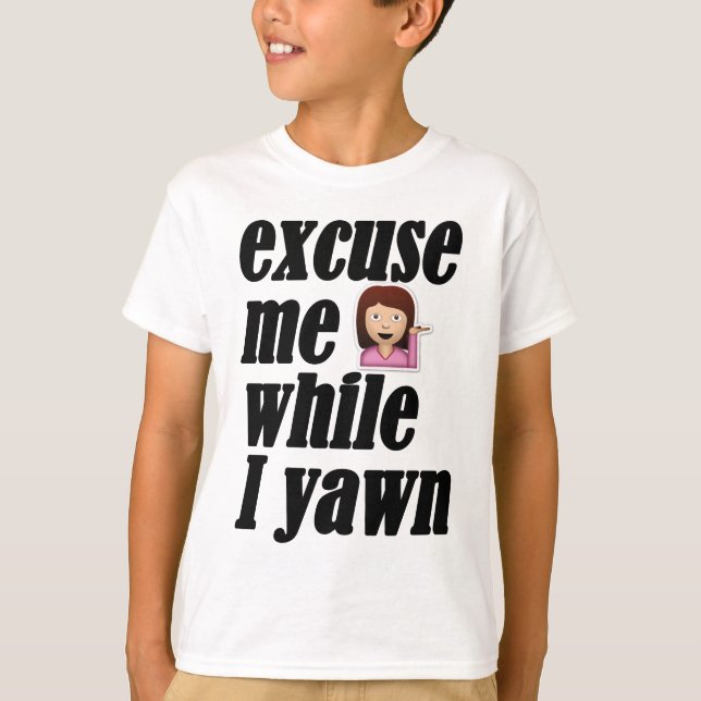 Excuse me while I yawn - sassy girl emoji T-Shirt (Front)