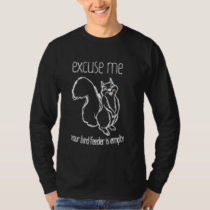 Excuse Me Your Bird Feeder Is Empty Funny Chipmunk T-Shirt