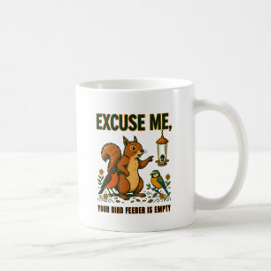 Excuse Me Your Bird Feeder Is Empty Funny Mug
