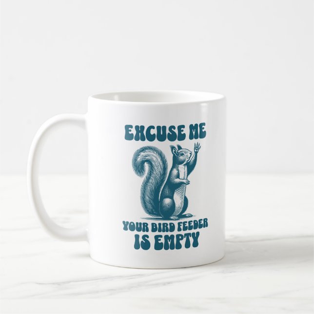 Excuse Me Your Bird Feeder Is Empty Funny Squirrel Coffee Mug (Left)