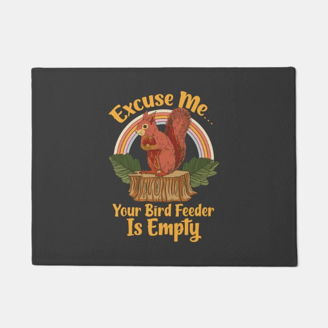 Excuse Me Your Bird Feeder Is Empty Funny Squirrel Doormat (Front)