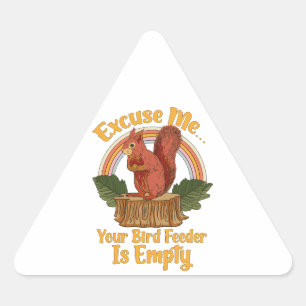 Excuse Me Your Bird Feeder Is Empty Funny Squirrel Triangle Sticker