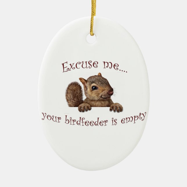 Excuse me...your birdfeeder is empty ceramic ornament (Front)