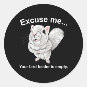 Excuse Me Your Birdfeeder Is Empty Funny Squirrel Classic Round Sticker