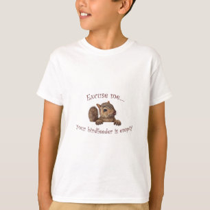 Excuse me...your birdfeeder is empty T-Shirt