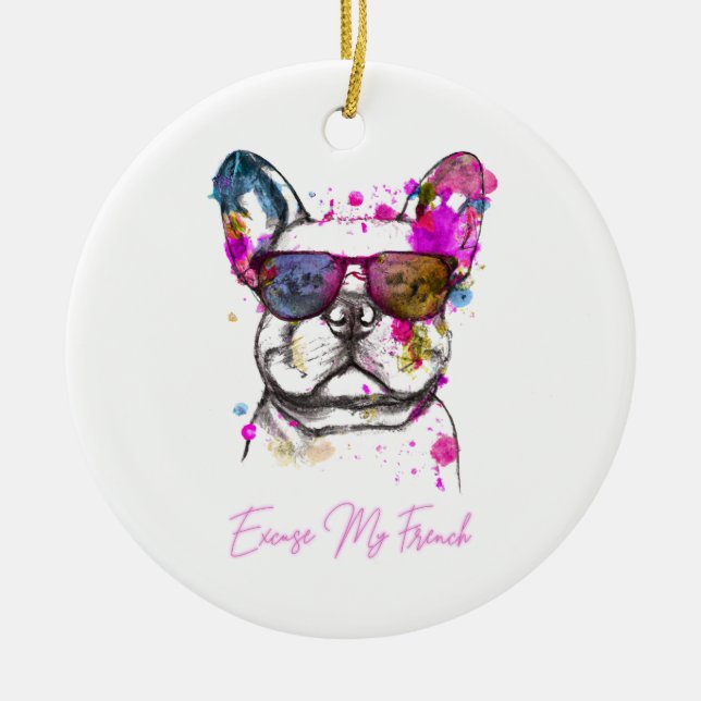 Excuse My French Funny French Bulldog Ceramic Ornament (Front)