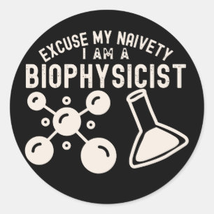 Excuse My Naivety, I Am a Biophysicist Classic Round Sticker