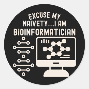 Excuse My Naivety…i Am Bioinformatician Classic Round Sticker