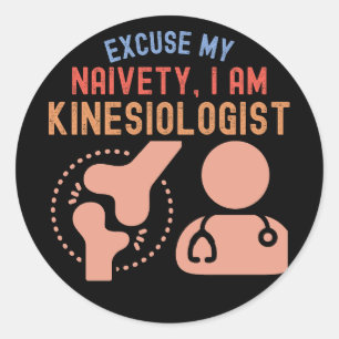 Excuse My Naivety…I Am Kinesiologist Classic Round Sticker
