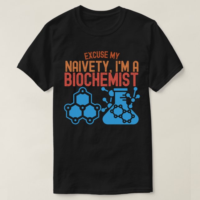 Excuse My Naivety, I'm a Biochemist T-Shirt (Design Front)