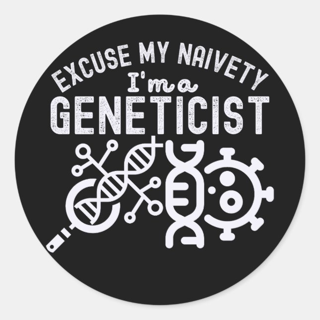 Excuse My Naivety…I'm a Geneticist Classic Round Sticker (Front)