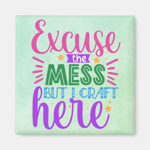 Excuse the Mess but I Craft here Magnet