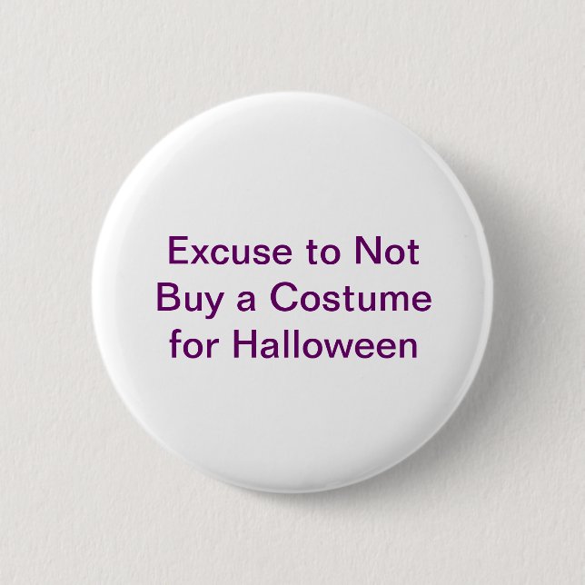 Excuse to Not Buy a Costume for Halloween 6 Cm Round Badge (Front)