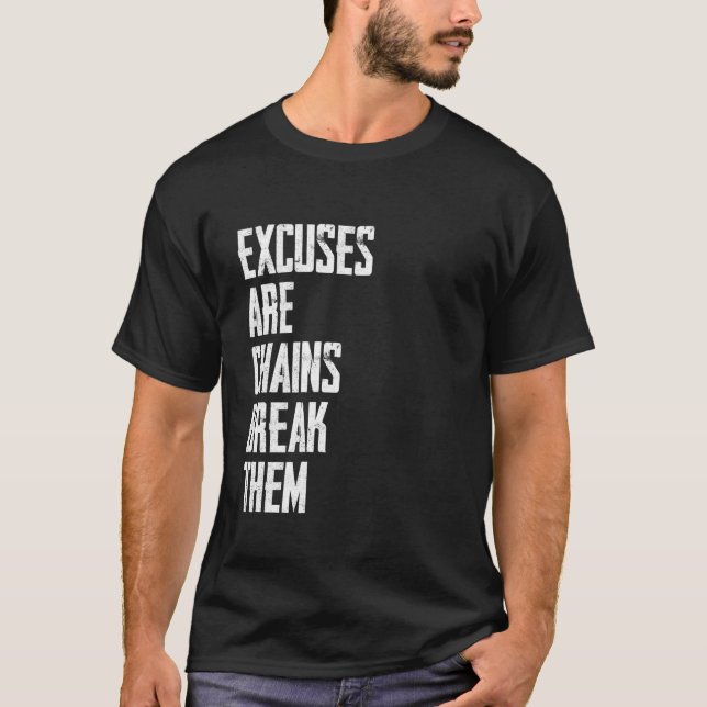 Excuses Are Chains Break Them T-Shirt (Front)