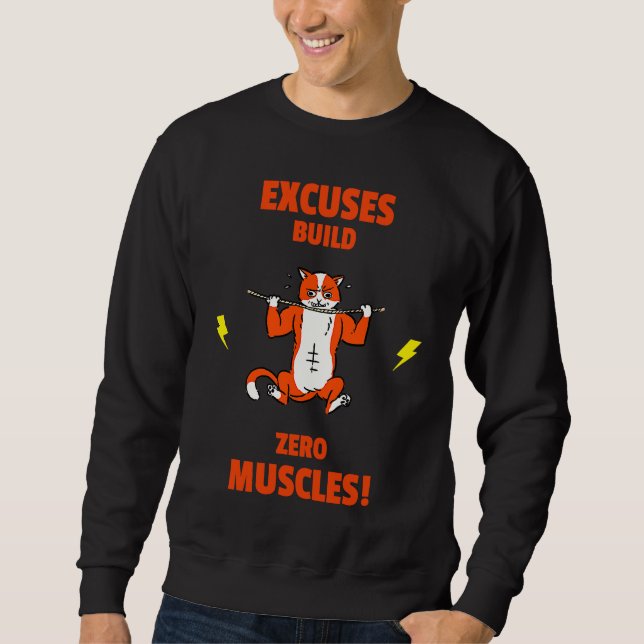 Excuses build no Muscles  Gym Weightlifting Liftin Sweatshirt (Front)