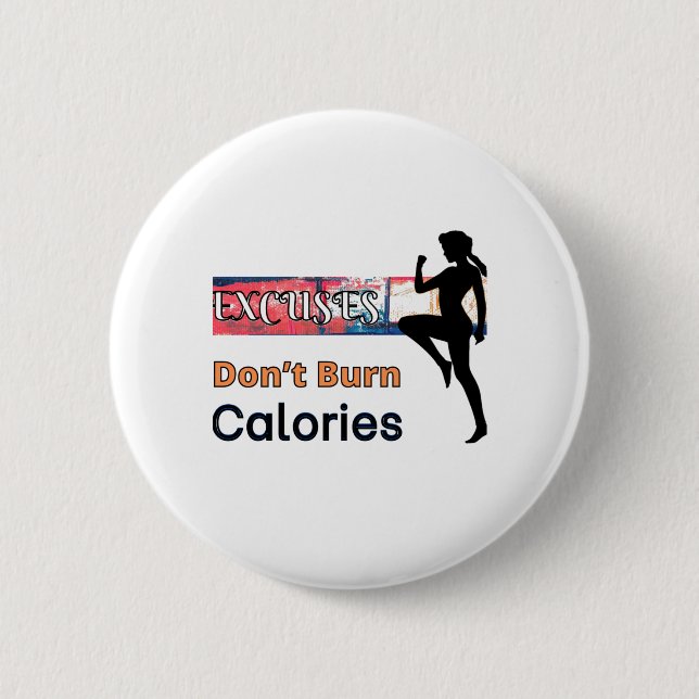 Excuses Don’t Burn Calories 6 Cm Round Badge (Front)