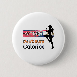 Excuses Don’t Burn Calories 6 Cm Round Badge