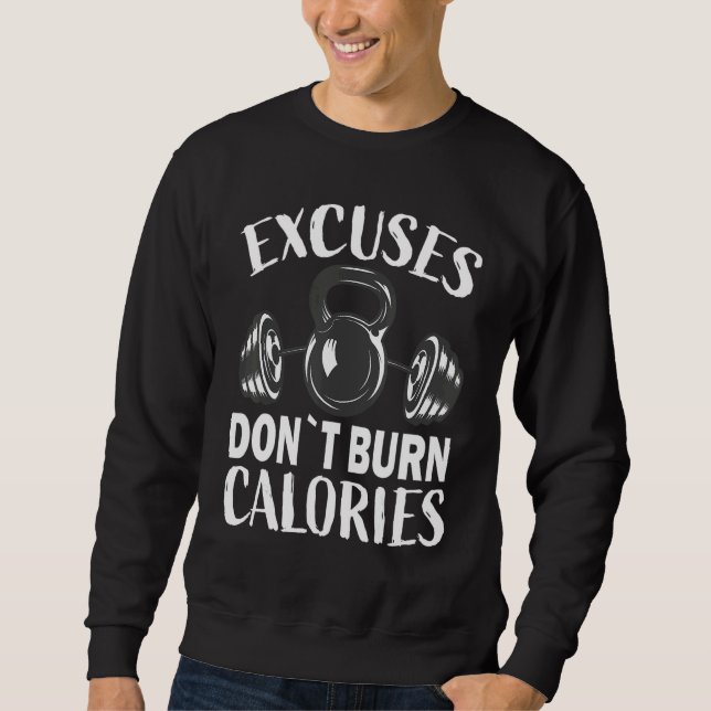 Excuses don`t burn calories Bodybuilding and Worko Sweatshirt (Front)