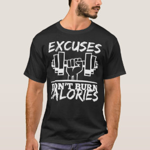 Excuses Don T Burn Calories Funny Gym Fitness T-Shirt