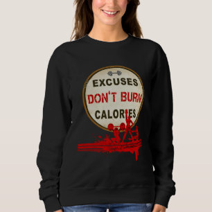 Excuses Don t Burn Calories Gym Fitness Sweatshirt