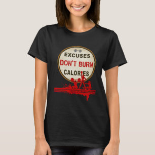 Excuses Don t Burn Calories  Gym Fitness T-Shirt