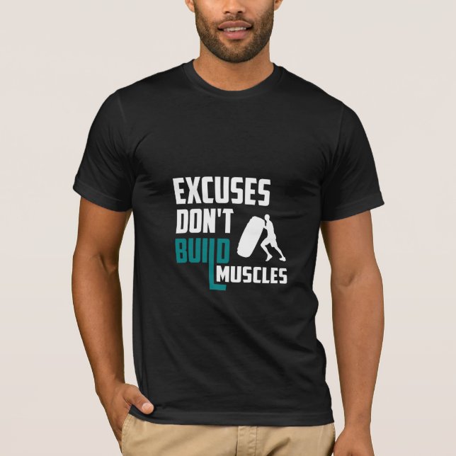 Excuses Don't Build Muscles - Gym T-Shirt (Front)