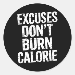 Excuses Don't Burn Calorie Classic Round Sticker